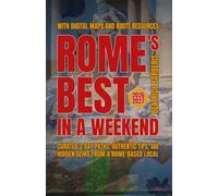 Rome's Best In A Weekend: Curated 3-Day Paths, Authentic Tips, and Hidden Gems from a Rome-based Local - With Digital Maps and Route Resources - 2026-2027 (The Calm Living Series)