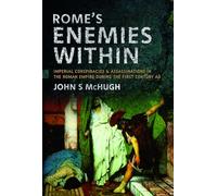 Rome's Enemies Within : Imperial Conspiracies and Assassinations in the Roman Empire during the First Century AD
