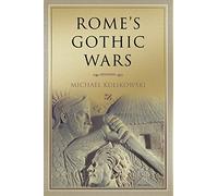 Rome's Gothic Wars: From The Third Century To Alaric (Key Conflicts of Classical Antiquity)