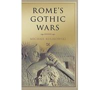 Rome's Gothic Wars: From the Third Century to Alaric (Key Conflicts of Classical Antiquity)