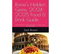 Rome's Hidden Gems: 2024-2025 Food & Drink Guide: Uncover Rome's Culinary Delights: A Foodie's Guide to 2024-2025