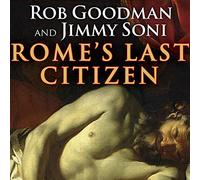 Rome's Last Citizen: The Life and Legacy of Cato, Mortal Enemy of Caesar