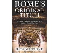 Rome's Original Tituli: A Pilgrim's Guide to the Eternal City's Ancient House Churches