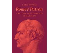 Rome's Patron – The Lives and Afterlives of Maecenas – Princeton University Press
