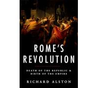 Rome's Revolution: Death of the Republic and Birth of the Empire (Ancient Warfare and Civilization)