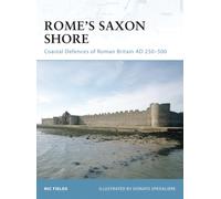 Rome's Saxon Shore : Coastal Defences of Roman Britain AD 250-500
