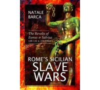 Rome's Sicilian Slave Wars : The Revolts of Eunus and Salvius, 136-132 and 105-100 BC