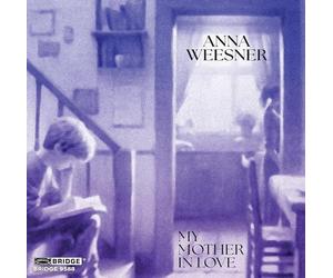 Romie de Guise-Langlois; Lark Quartet; James Austin Smith; Daedalus Quartet; Tony Arnold; Cygnus Ensemble; Ryan McAdams - Anna Weesner: My Mother in Love