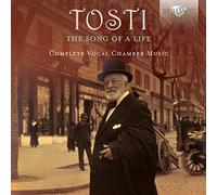Romina Casucci, Maura Menghini, Valentina Mastrangelo, Benedetta Torre, Desiree Rancatore, Valentina Coladonato, Delphine Da Pontello, Daniela Mazzucato and many more - Tosti: The Song of a Life, Complete Vocal Chamber Music
