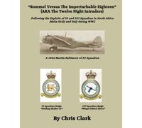 Rommel Versus The Imperturbable Eighteen: Following the Exploits of 55 and 223 Squadron in North Africa, Malta, Sicily and Italy during WW2