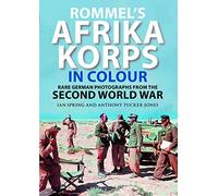 Rommel's Afrika Korps in Colour : Rare German Photographs from World War II