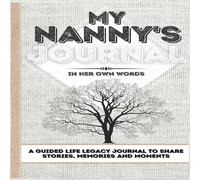 Romney Nelson My Nanny's Journal: A Guided Life Legacy Journal To Share Stories Romney Nelson Multicolor