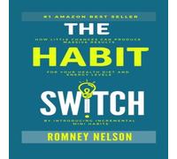 Romney Nelson The Habit Switch: How Little Changes Can Produce Massive Results Romney Nelson Multicolor
