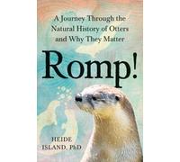 Romp! : A Journey Through the Natural History of Otters and Why They Matter