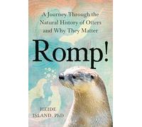 Romp!: A Journey Through the Natural History of Otters and Why They Matter