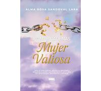 Rompe cadenas: Mujer valiosa: Sana tu niña interior, abraza tu identidad y despierta el poder que Dios sembró en ti. Vive con amor propio, abundancia y plenitud.