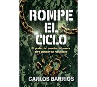 Rompe el Ciclo: El poder de cambiar tu mente para cambiar tus resultados.