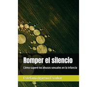 Romper el silencio: Cómo superé los abusos sexuales en la infancia