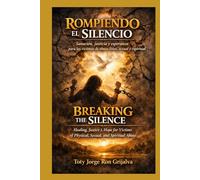 ROMPIENDO EL SILENCIO / BREAKING THE SILENCE: Sanación, justicia y esperanza / Healing, Justice, and Hope (Colección Camino de Oración)