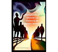 Rompiendo el Silencio: La Violencia de Género Inversa