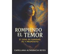 ROMPIENDO EL TEMOR: 21 Días de Sanidad, Fe y Propósito