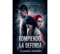 Rompiendo La Defensa: De Enemigos A Amantes: Un Romance En La Universidad