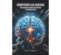 Rompiendo las cadenas: reprograma tu mente para superar la ansiedad social