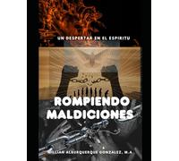 Rompiendo Maldiciones Generacionales: Un despertar en el espíritu : Liberación, restauración y autoridad en Cristo