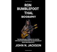 Ron Bumblefoot Thal Biography: The Remarkable Journey of a Guitar Virtuoso Who Redefined the Boundaries of Rock and Creativity