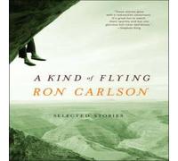 Ron Carlson A Kind of Flying: Selected Stories Paperback Book Ron Carlson Multicolor