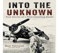 Ron Carlson Into the Unknown: True Stories of a Pilot Cheating Death Hardcover Ron Carlson Multicolor