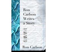 Ron Carlson Writes A Story
