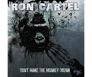 Ron Cartel - Don't Make The Monkey Drunk