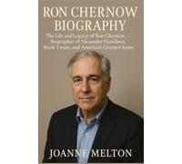 RON CHERNOW BIOGRAPHY: The Life and Legacy of Ron Chernow - Biographer of Alexander Hamilton, Mark Twain, and America’s Greatest Icons (Real Lives, Real Impact)