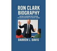 Ron Clark Biography: Igniting Classrooms with Passion: The Educator Redefining 21st-Century Learning