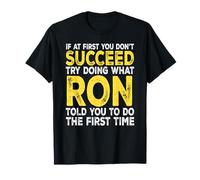 Ron - If at First You Don't Succeed Try Doing What T-Shirt