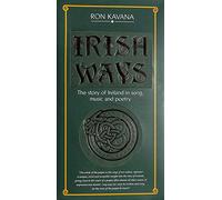 Ron Kavana - Irish Ways - The Story of Ireland in Song, Music and Poetry