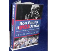 Ron Paul's Revolution: The Man and the Movement He Inspired