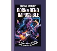 RON THAL BIOGRAPHY: Born to Bend the Impossible A journey through creativity, chaos, and relentless originality