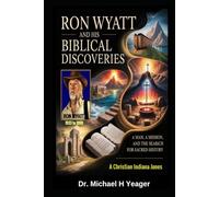 Ron Wyatt and His Biblical Discoveries: A Man, a Mission, and the Search for Sacred History