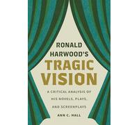 Ronald Harwood's Tragic Vision: A Critical Analysis of His Novels, Plays, and Screenplays