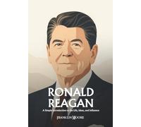 Ronald Reagan: A Simple Introduction to the Life, Ideas, and Influence