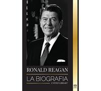 Ronald Reagan: La biografía - Una vida americana de radio, la guerra fría y la caída del imperio soviético (Política)