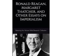 Ronald Reagan, Margaret Thatcher, and Other Essays on Imperialism