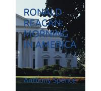 RONALD REAGAN: MORNING IN AMERICA