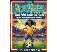 Ronaldinho Trivia Book: 110 Fun facts, Quizzes, and Stories about the Magician of Soccer