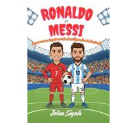 Ronaldo et Messi: Le parcours inspirant de deux légendes du football: Une biographie amusante et motivante pour les enfants qui rêvent grand et aiment le football