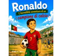 Ronaldo: L'incredibile avventura di un campione di calcio: Libro illustrato di calcio per bambini