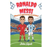Ronaldo y Messi: El inspirador viaje de dos leyendas del fútbol: Una biografía divertida y motivadora para niños que sueñan en grande y aman el fútbol