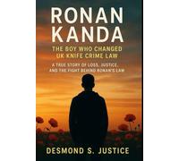 RONAN KANDA: THE BOY WHO CHANGED UK KNIFE CRIME LAW: A TRUE STORY OF LOSS, JUSTICE, AND THE FIGHT BEHIND RONAN’S LAW
